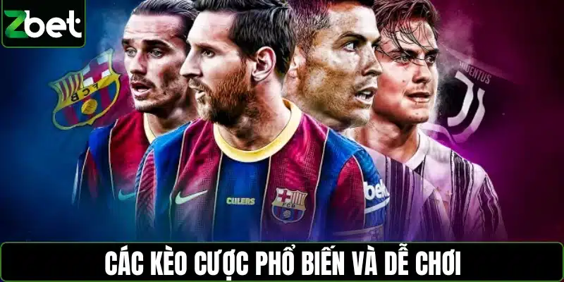 Các kèo cược phổ biến và dễ chơi