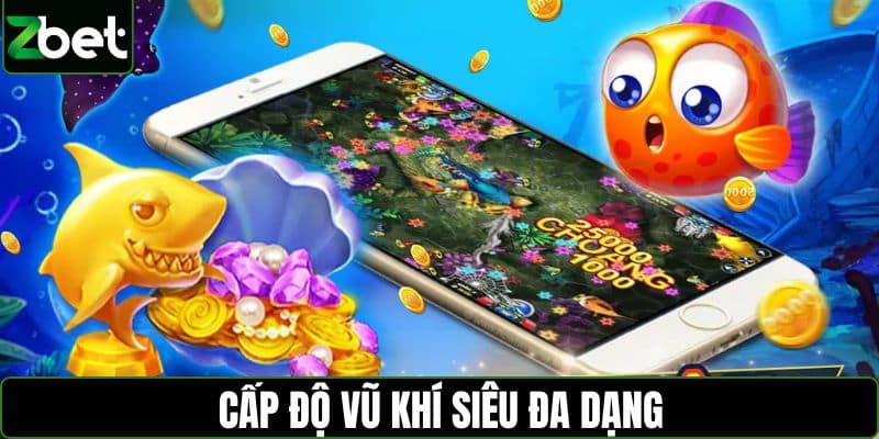Cấp độ vũ khí siêu đa dạng