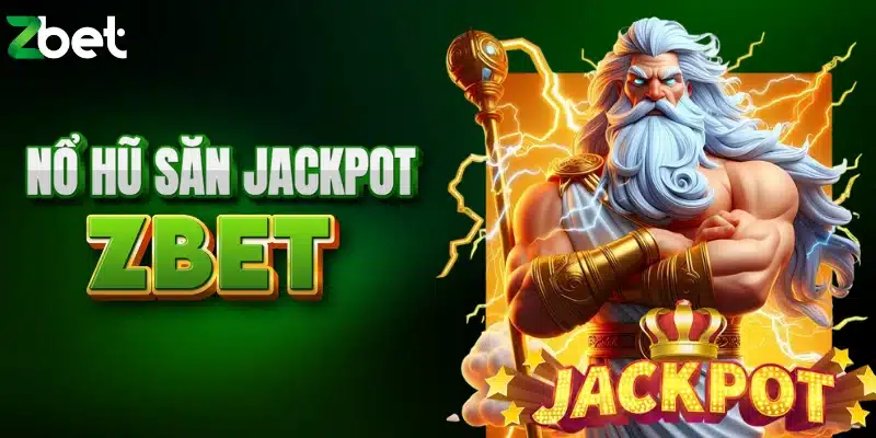 Chơi nổ hũ săn jackpot khủng tại ZBET