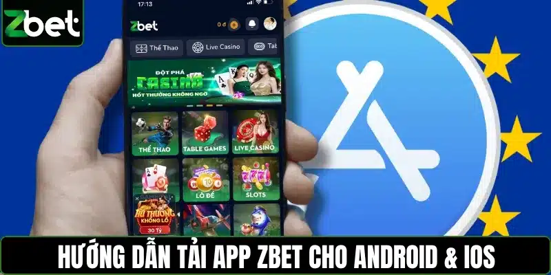 Hướng dẫn tải app ZBET đầy đủ cho Android & iOS, ai cũng làm được