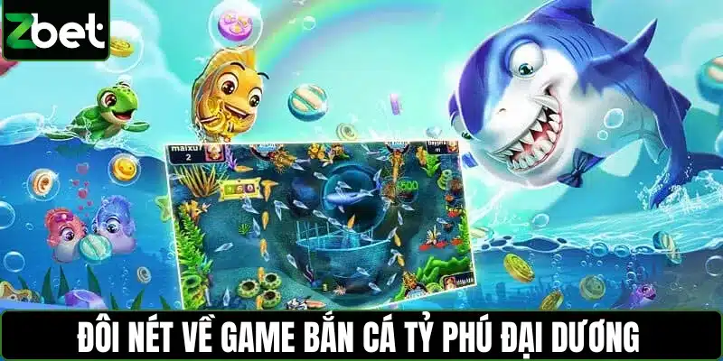 Khám phá đôi nét về game bắn cá tỷ phú đại dương 