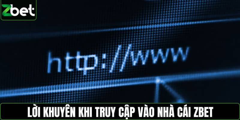 Lời khuyên khi truy cập vào nhà cái ZBET