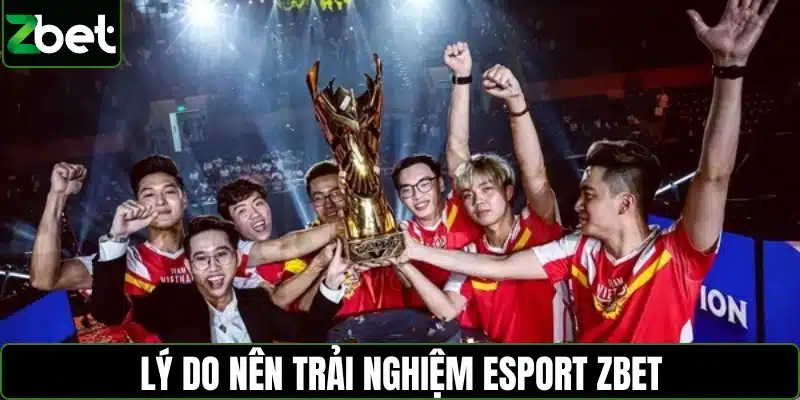 Lý do nên trải nghiệm Esport ZBET