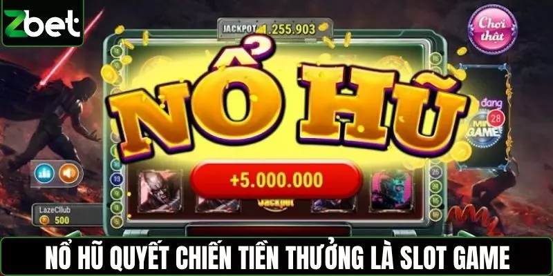 Nổ hũ quyết chiến tiền thưởng là trò chơi Slot game
