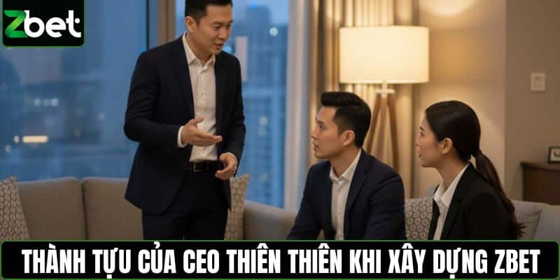 Thành tựu của CEO Thiên Thiên khi xây dựng ZBET