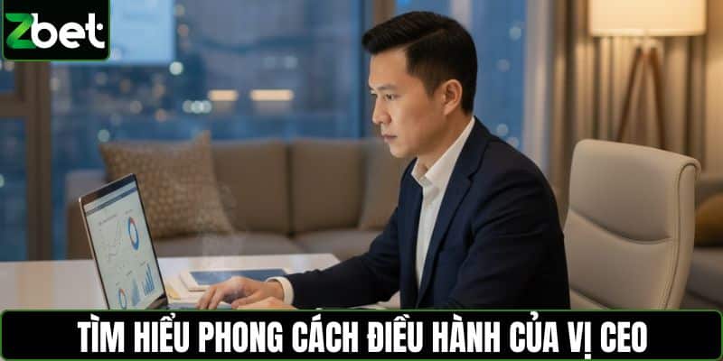 Tìm hiểu phong cách điều hành của vị CEO