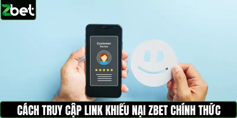 Cách truy cập link khiếu nại ZBET chính thức