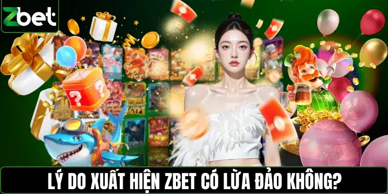 Lý do xuất hiện ZBET có lừa đảo không?