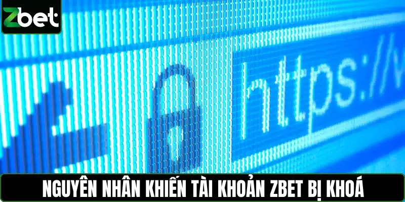 Nguyên nhân khiến tài khoản ZBET bị khoá