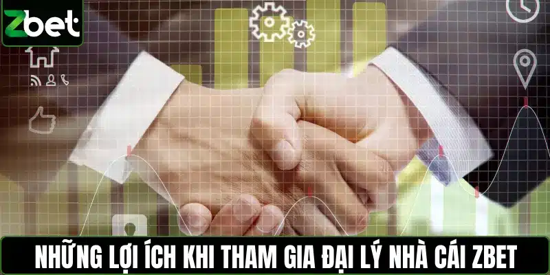 Những lợi ích khi tham gia đại lý nhà cái ZBET
