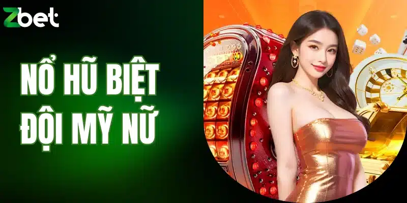 Nổ hũ Biệt Đội Mỹ Nữ